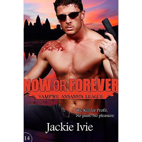 Now or Forever (Vampire Assassin League, #14) / Vampire Assassin League, Jackie Ivie