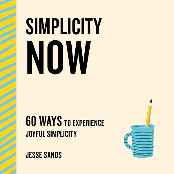 Now Series - 60 Ways to Experience Joyful Simplicity (Unabridged), Jesse Sands