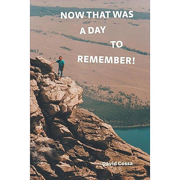 Now That Was a Day To Remember! / Page Publishing, Inc., David Cossa
