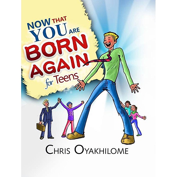 Now That You Are Born Again For Teens / LoveWorld Publishing, Pastor Chris Oyakhilome