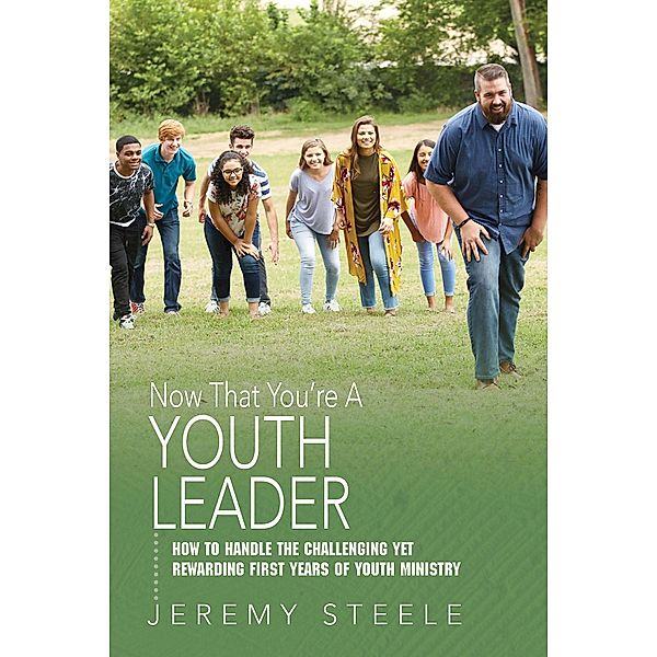 Now That You're A Youth Leader / Abingdon Press, Jeremy Steele