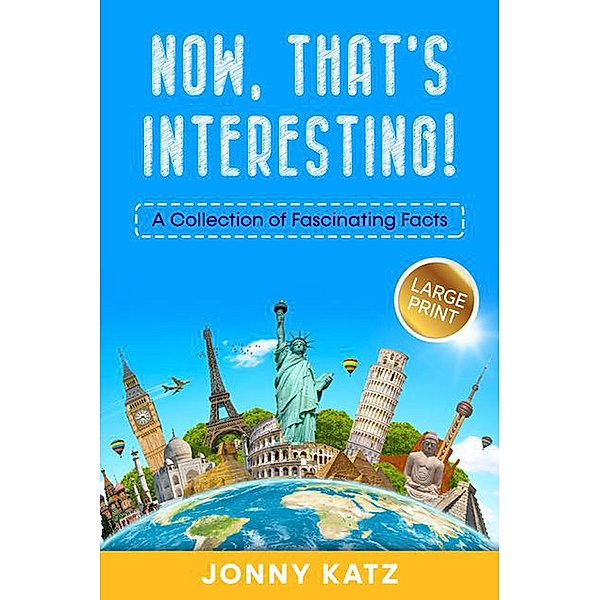 Now, That's Interesting! A Collection of Fascinating Facts, Jonny Katz