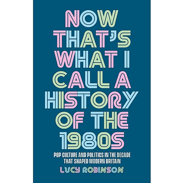 Now that's what I call a history of the 1980s, Lucy Robinson