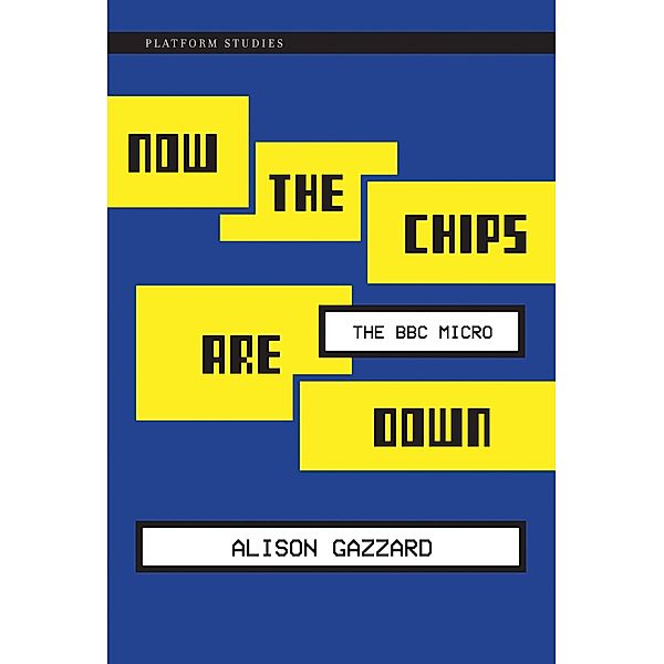 Now the Chips Are Down / Platform Studies, Alison Gazzard