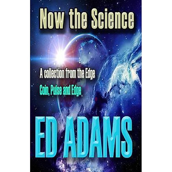 Now the Science, Ed Adams