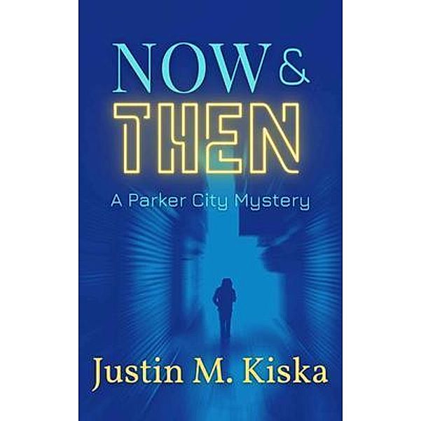 Now & Then / A Parker City Mystery Bd.1, Justin Kiska