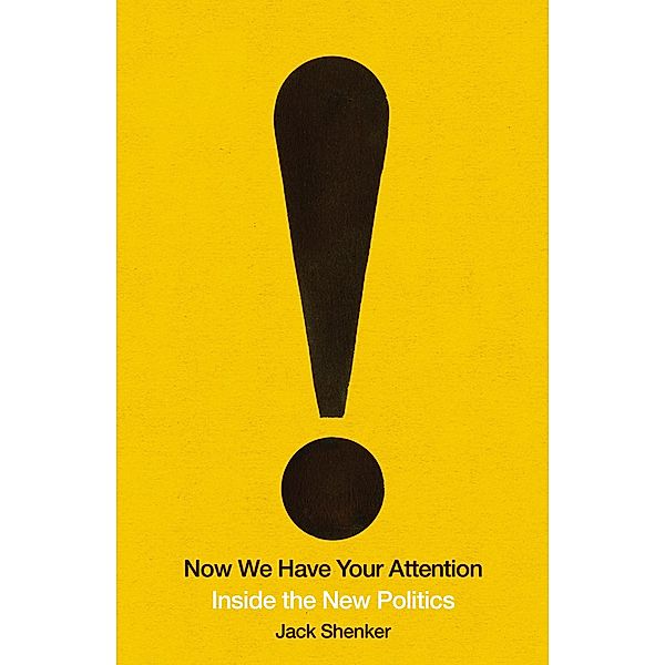 Now We Have Your Attention: The New Politics of the People, Jack Shenker