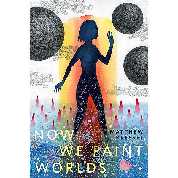 Now We Paint Worlds / Tor Books, Matthew Kressel