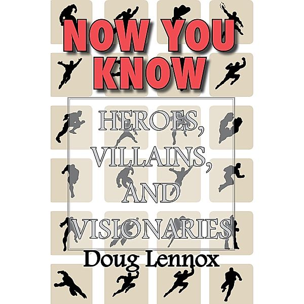 Now You Know - Heroes, Villains, and Visionaries / Now You Know, Doug Lennox
