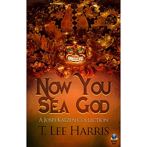 Now You Sea God: A Josh Katzen Collection, T. Lee Harris