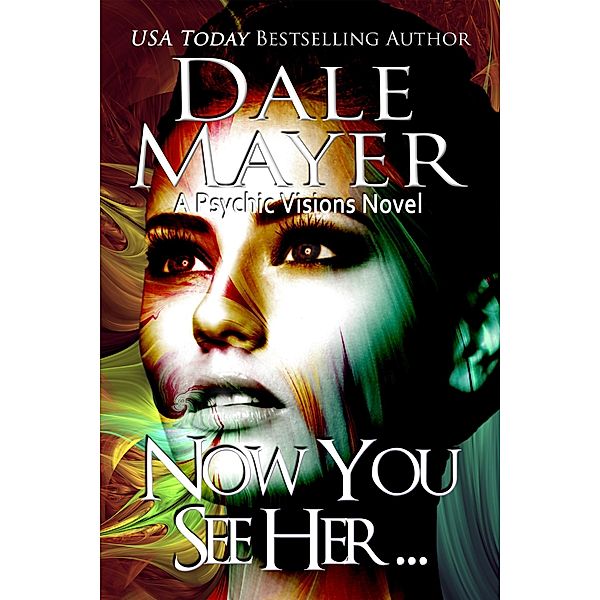 Now You See Her... (Psychic Visions, #8) / Psychic Visions, Dale Mayer