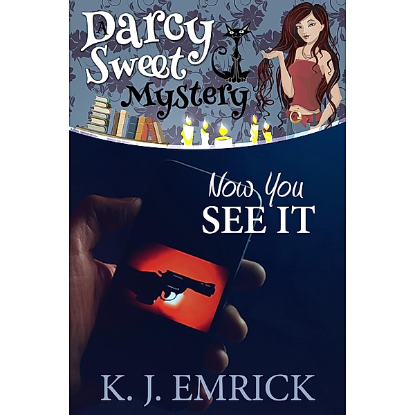 Now You See It (A Darcy Sweet Cozy Mystery, #29) / A Darcy Sweet Cozy Mystery, K. J. Emrick