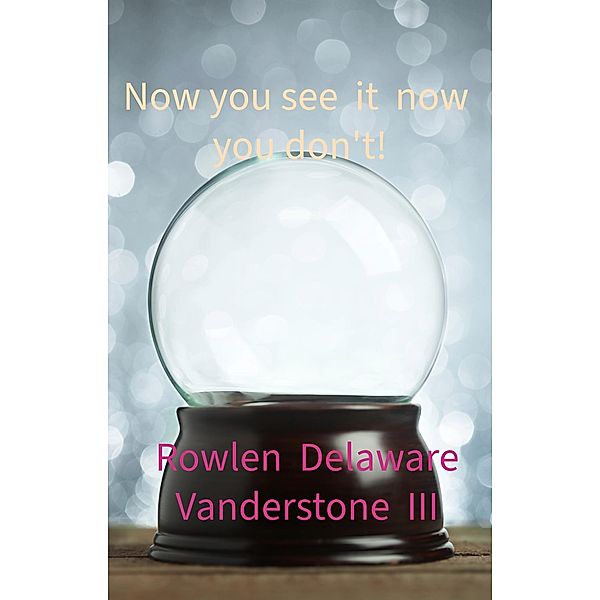 Now you see it now you Don't., Rowlen Delaware Vanderstone