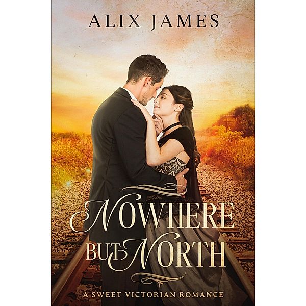 Nowhere But North (John and Margaret, #3) / John and Margaret, Alix James