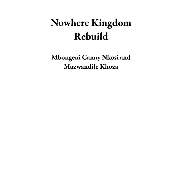 Nowhere Kingdom Rebuild, Mbongeni Canny Nkosi, Muzwandile Khoza