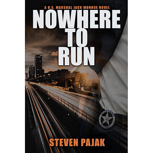 Nowhere to Run (A U.S. Marshal Jack Monroe Novel, #2) / A U.S. Marshal Jack Monroe Novel, Steven Pajak