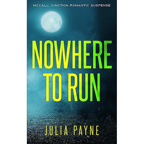 Nowhere to Run (McCall Junction Romantic Suspense, #1) / McCall Junction Romantic Suspense, Julia Payne