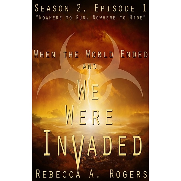 Nowhere to Run, Nowhere to Hide (When the World Ended and We Were Invaded: Season 2, Episode #1), Rebecca A. Rogers