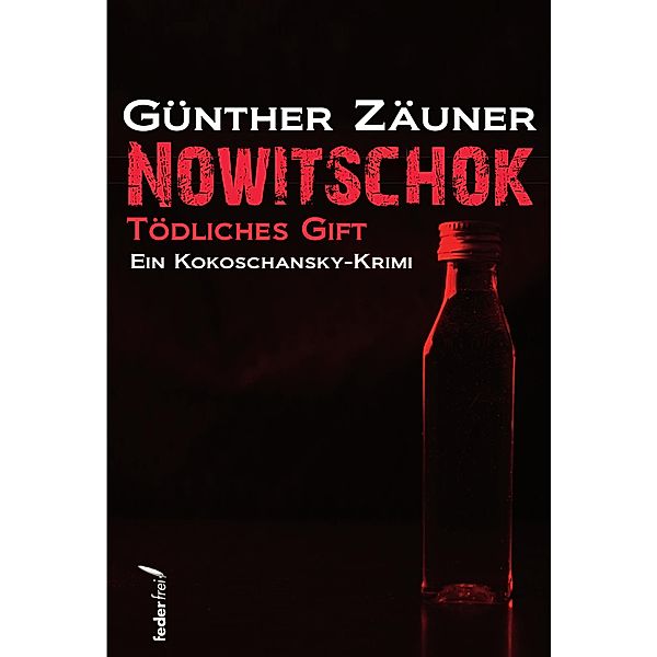 Nowitschok: Tödliches Gift. Ein Kokoschansky-Krimi / Kokoschansky ermittelt Bd.8, Günther Zäuner