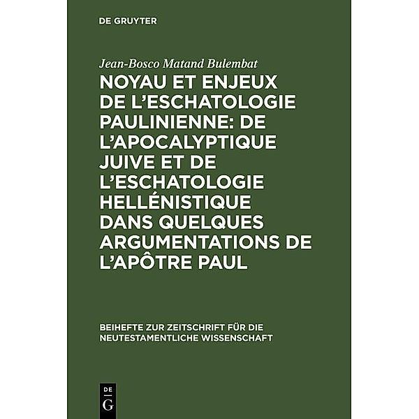 Noyau et enjeux de l'eschatologie paulinienne: De l'apocalyptique juive et de l'eschatologie hellénistique dans quelques argumentations de l'Apôtre Paul / Beihefte zur Zeitschift für die neutestamentliche Wissenschaft Bd.84, Jean-Bosco Matand Bulembat