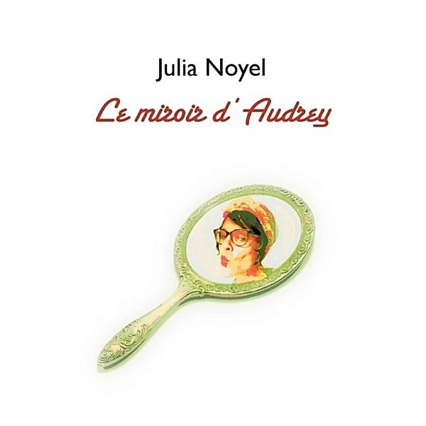 Noyel, J: Miroir d'Audrey, Julia Noyel