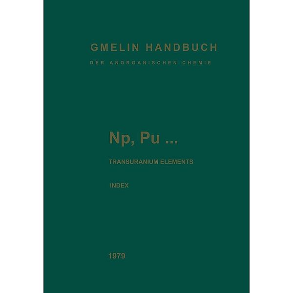 Np, Pu... Transuranium Elements / Gmelin Handbook of Inorganic and Organometallic Chemistry - 8th edition Bd.N-p / A-Z, Ursula Hettwer