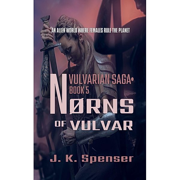 Nørns of Vulvar (Vulvarian Saga, #5) / Vulvarian Saga, J. K. Spenser