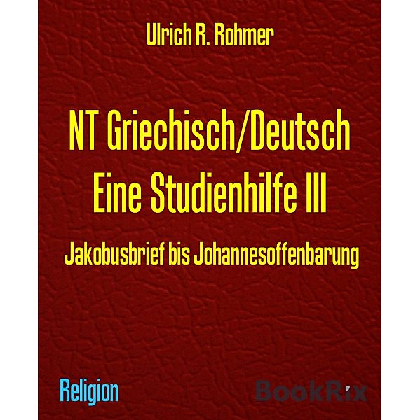 NT Griechisch/Deutsch Eine Studienhilfe III, Ulrich R. Rohmer