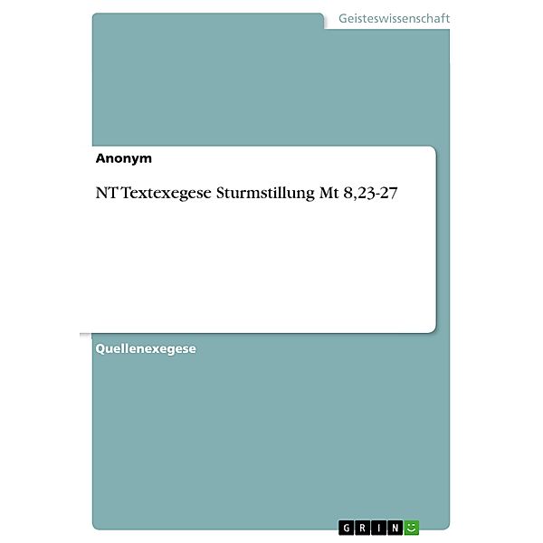 NT Textexegese Sturmstillung Mt 8,23-27, Eugenia Heinrich