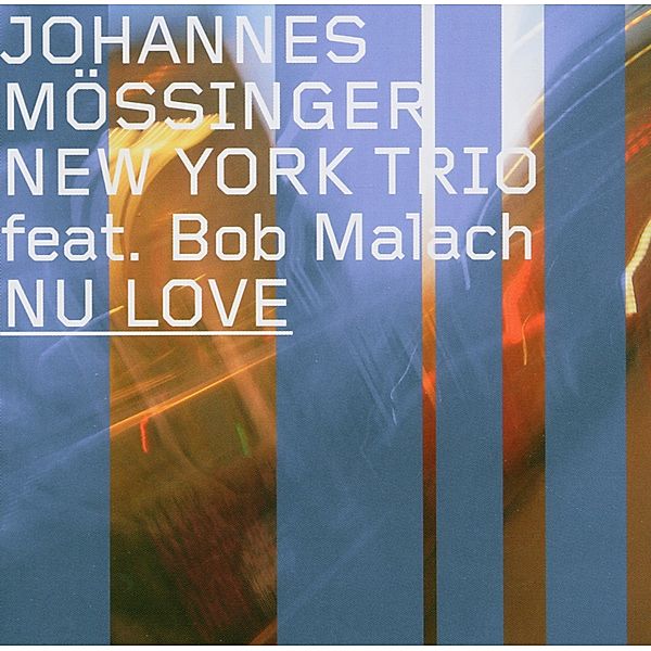 Nu Love, Johannes New York Mössinger Trio, Bob Malach