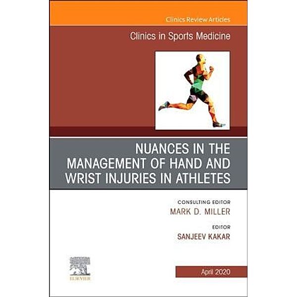 Nuances in the Management of Hand and Wrist Injuries in Athletes, An Issue of Clinics in Sports Medicine