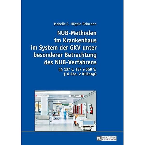 NUB-Methoden im Krankenhaus im System der GKV unter besonderer Betrachtung des NUB-Verfahrens, Hagele-Rebmann Isabelle C. Hagele-Rebmann