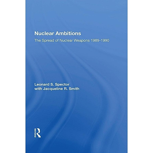 Nuclear Ambitions, Leonard S. Spector