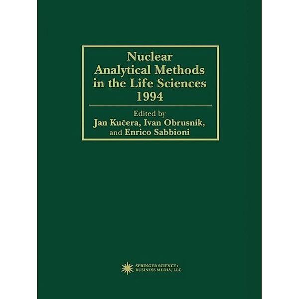 Nuclear Analytical Methods in the Life Sciences 1994, Jan Kucera, Ivan Obrusník, Enrico Sabbioni