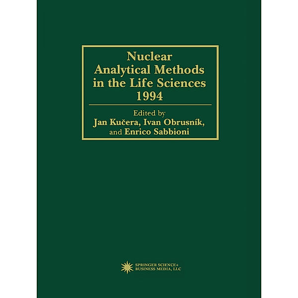 Nuclear Analytical Methods in the Life Sciences 1994, Jan Kucera, Ivan Obrusník, Enrico Sabbioni