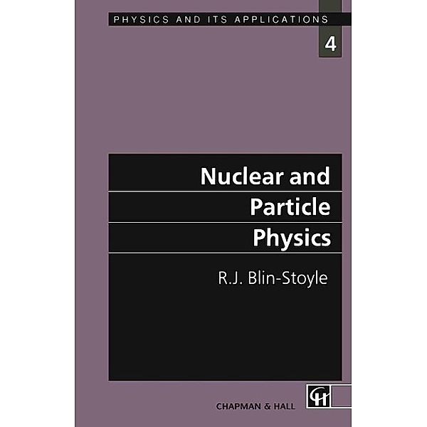 Nuclear and Particle Physics / Physics and Its Applications, R. J. Blin-Stoyle