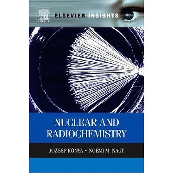 Nuclear and Radiochemistry, Jozsef Konya, Noémi M. Nagy