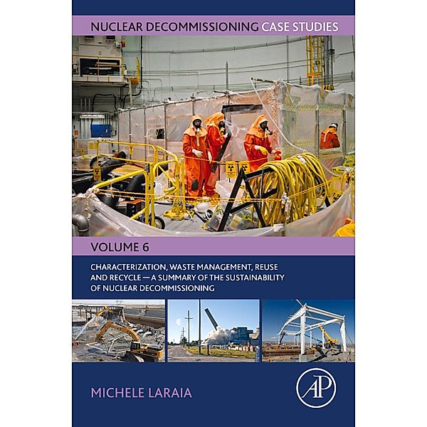 Nuclear Decommissioning Case Studies: Characterization, Waste Management, Reuse and Recycle