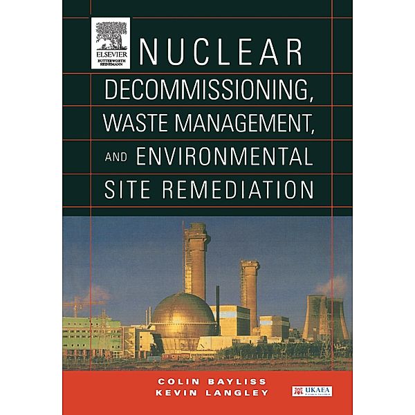 Nuclear Decommissioning, Waste Management, and Environmental Site Remediation, Colin Bayliss, Kevin Langley