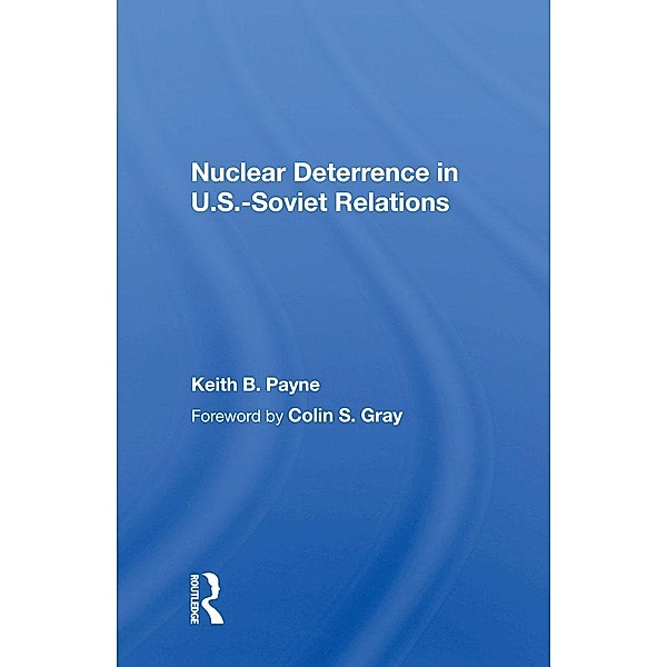 Nuclear Deterrence In U.s.-soviet Relations, Keith B. Payne