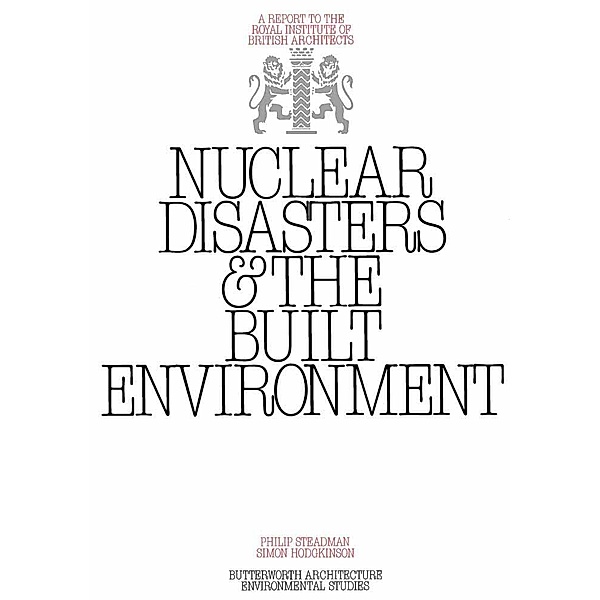 Nuclear Disasters & The Built Environment, Philip Steadman, Simon Hodgkinson
