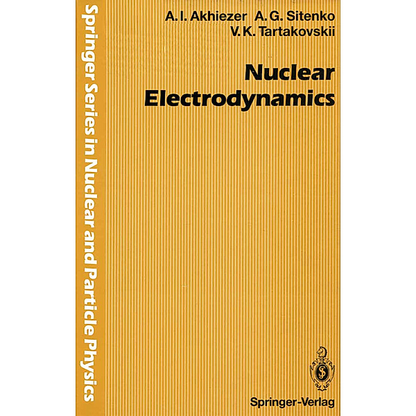 Nuclear Electrodynamics, Alexander Akhiezer, Aleksei G. Sitenko, Viktor K. Tartakovskii