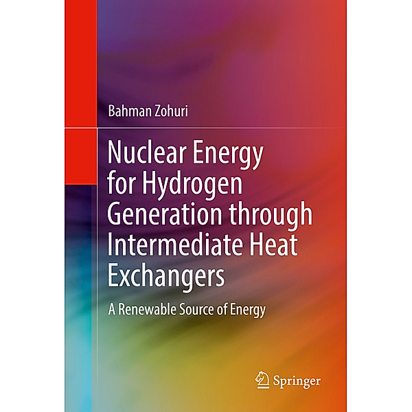 Nuclear Energy for Hydrogen Generation through Intermediate Heat Exchangers, Bahman Zohuri