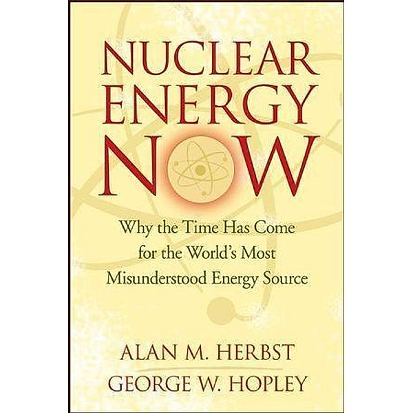 Nuclear Energy Now, Alan M. Herbst, George W. Hopley