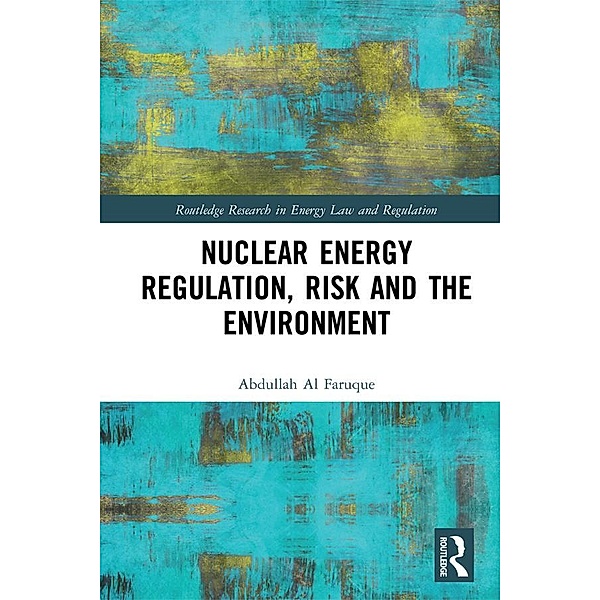 Nuclear Energy Regulation, Risk and The Environment, Abdullah Al Faruque