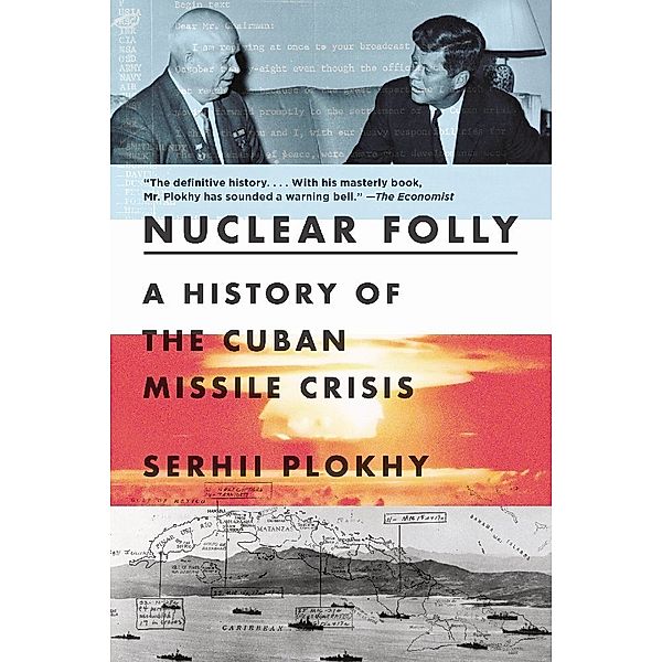 Nuclear Folly - A History of the Cuban Missile Crisis, Serhii Plokhy