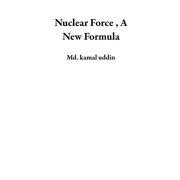 Nuclear Force , A New Formula, Md. Kamal Uddin
