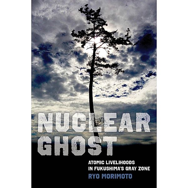Nuclear Ghost / California Series in Public Anthropology Bd.56, Ryo Morimoto