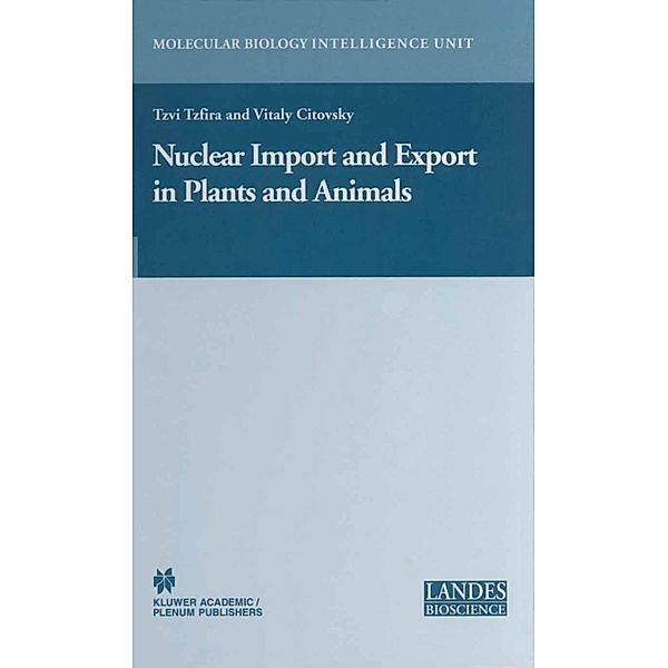 Nuclear Import and Export in Plants and Animals / Molecular Biology Intelligence Unit, Tzvi Tzfira, Vitaly Citovsky