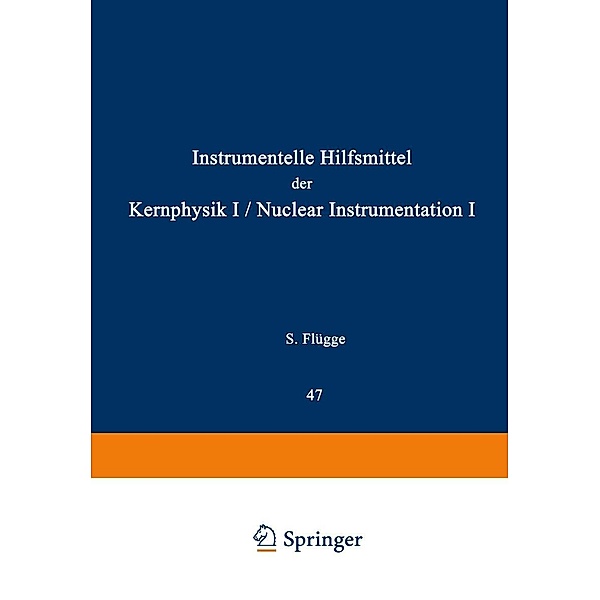 Nuclear Instrumentation I / Instrumentelle Hilfsmittel der Kernphysik I / Handbuch der Physik Encyclopedia of Physics Bd.8 / 44